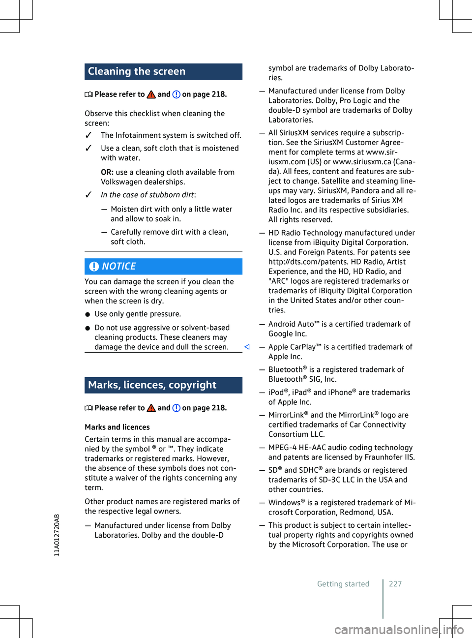 VOLKSWAGEN ID.5 2022  Owners Manual Cleaning the screen
 Please refer to   and   on page 218.
Observ
e this checklist when cleaning the
screen:
q The Infotainment system is switched off.
q Use a clean, soft cloth that is moistened
wit