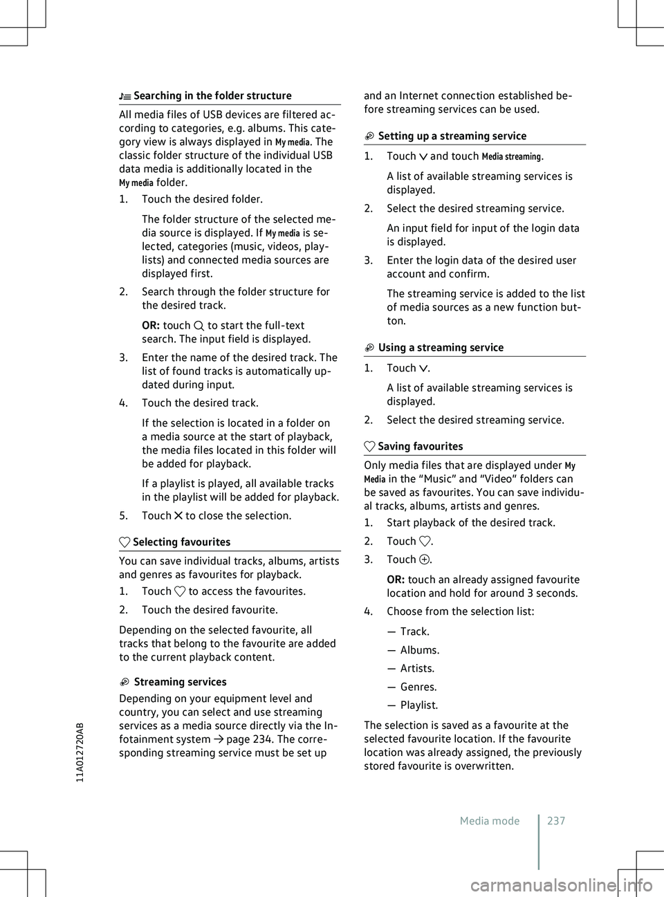 VOLKSWAGEN ID.5 2022 Owners Manual Searching in the folder structure
to start the full-text
search. The input field is displayed.
3.
Enter the name of the desired track. The
list of found tracks is automatically up-
dated during inpu VOLKSWAGEN ID.5 2022 Owners Manual Searching in the folder structure
to start the full-text
search. The input field is displayed.
3.
Enter the name of the desired track. The
list of found tracks is automatically up-
dated during inpu