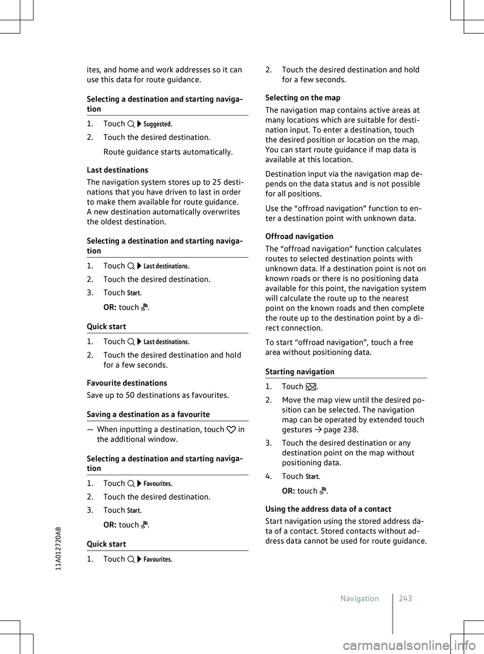 VOLKSWAGEN ID.5 2022 Owners Manual ites, and home and work addresses so it can
use this data f
or route guidance.
Selecting a destination and starting naviga-
tion
Suggested.
2. Touch the desired destination.
Route guidance starts VOLKSWAGEN ID.5 2022 Owners Manual ites, and home and work addresses so it can
use this data f
or route guidance.
Selecting a destination and starting naviga-
tion
Suggested.
2. Touch the desired destination.
Route guidance starts
