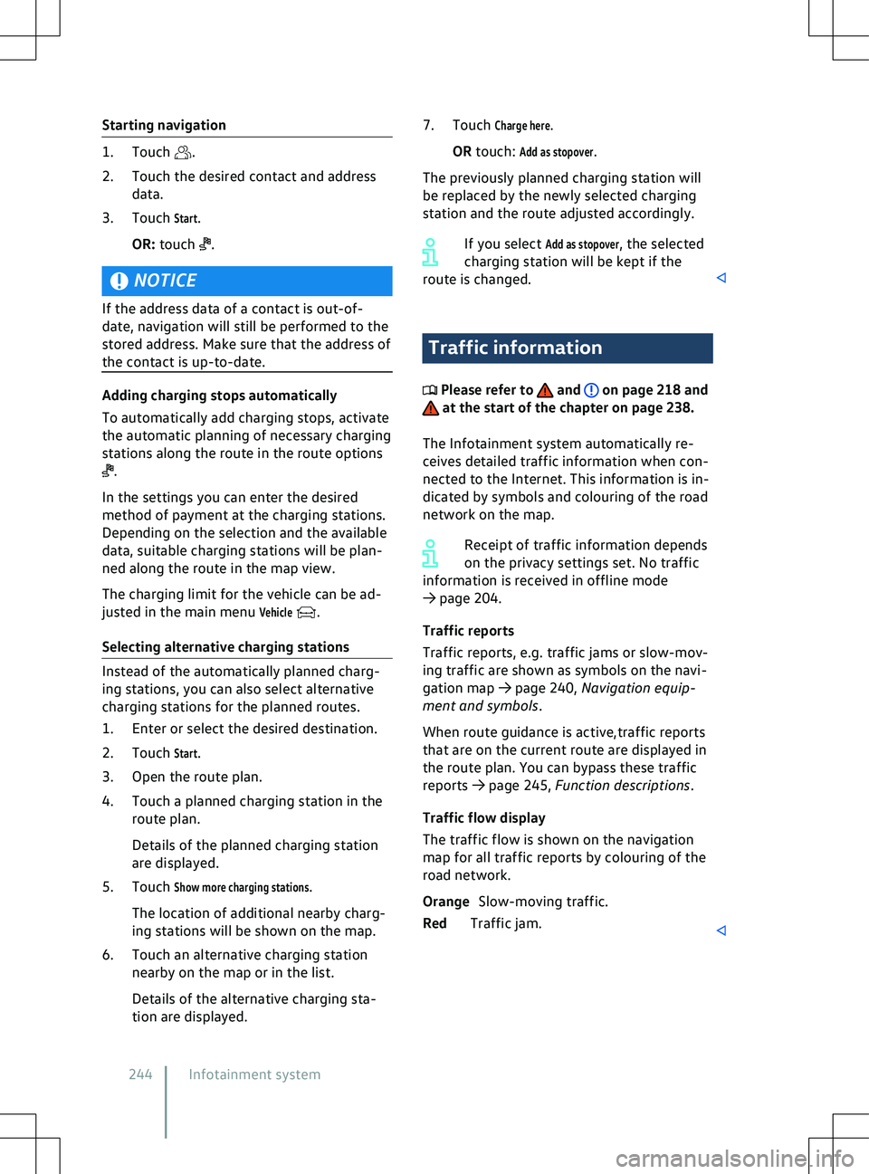 VOLKSWAGEN ID.5 2022 Owners Manual Starting navigation
.
2.
Touch the desired contact and address
data.
3. Touch
Start.
OR: touch .
NOTICE
If the address data of a contact is out-of-
date, na
vigation will still be performed to the
VOLKSWAGEN ID.5 2022 Owners Manual Starting navigation
.
2.
Touch the desired contact and address
data.
3. Touch
Start.
OR: touch .
NOTICE
If the address data of a contact is out-of-
date, na
vigation will still be performed to the