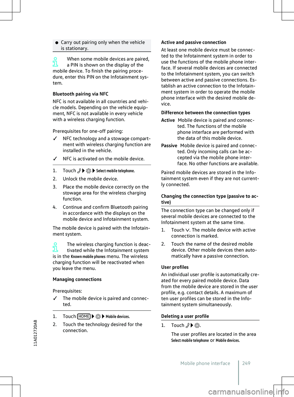 VOLKSWAGEN ID.5 2022  Owners Manual �x
Carry out pairing only when the v ehicle
is stationary. When some mobile devices are paired,
a PIN is shown on the display of the
mobile de

vice. To finish the pairing proce-
dure, enter this PIN 