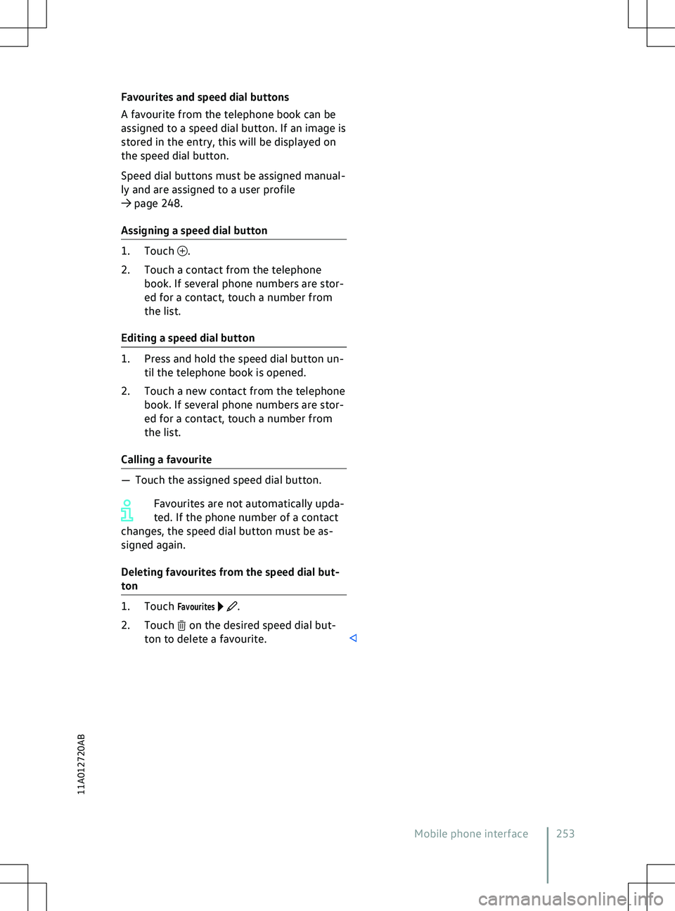 VOLKSWAGEN ID.5 2022  Owners Manual Favourites and speed dial buttons
A fa
vourite from the telephone book can be
assigned to a speed dial button. If an image is
stored in the entry, this will be displayed on
the speed dial button.
Spee