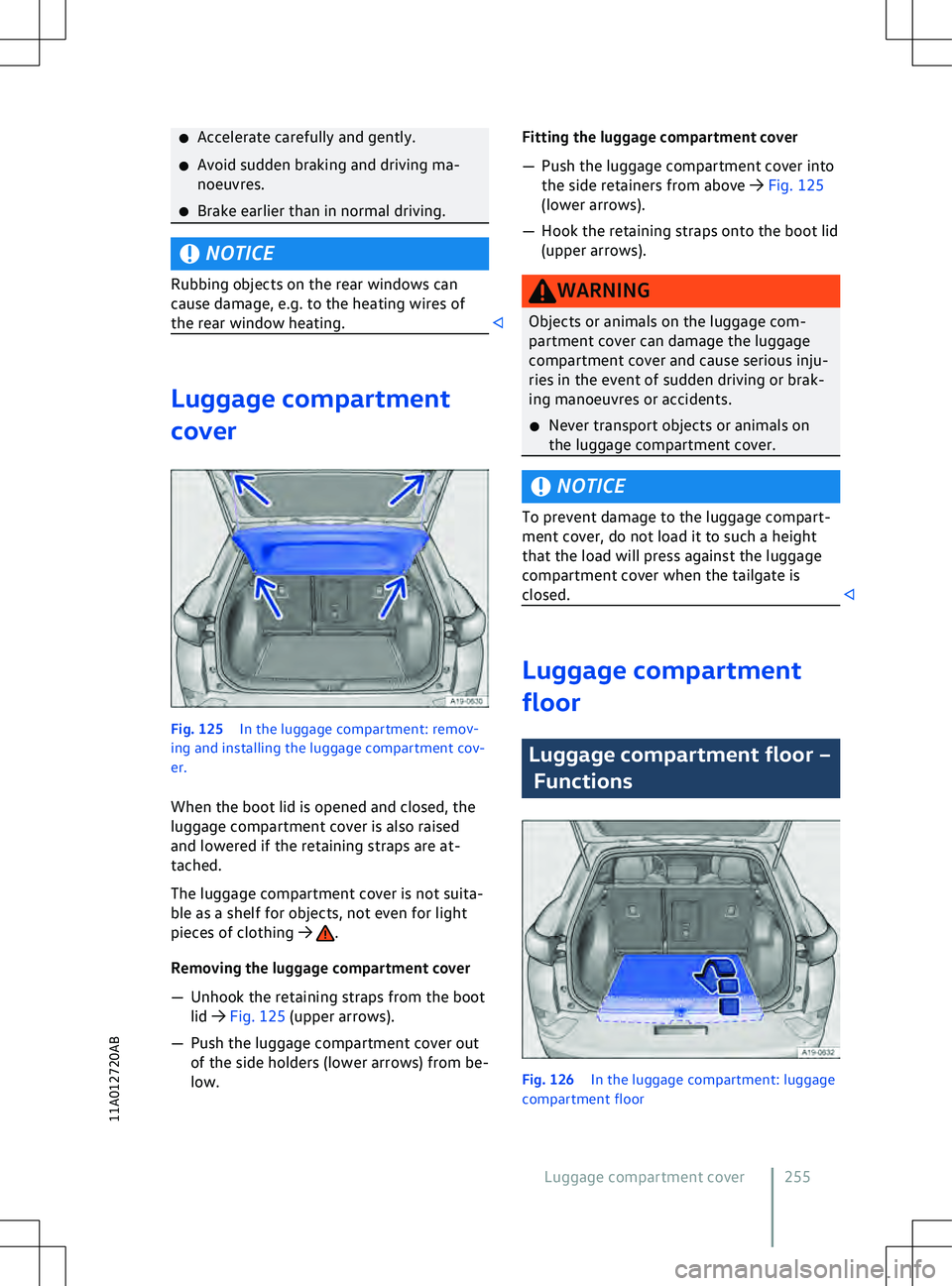 VOLKSWAGEN ID.5 2022  Owners Manual �x
Accelerate carefully and gently.
�x A
void sudden braking and driving ma-
noeuvres.
�x Brake earlier than in normal driving. NOTICE
Rubbing objects on the rear windows can
cause damage, e.g. to the