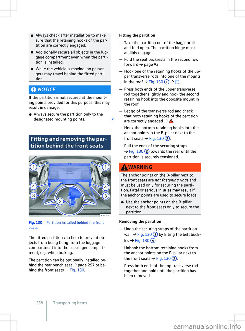 VOLKSWAGEN ID.5 2022  Owners Manual �x
Always check after installation to make
sure that the retaining hooks of the par-
tition are correctly engaged.
�x Additionally secure all objects in the lug-
gage compartment e
ven when the parti-