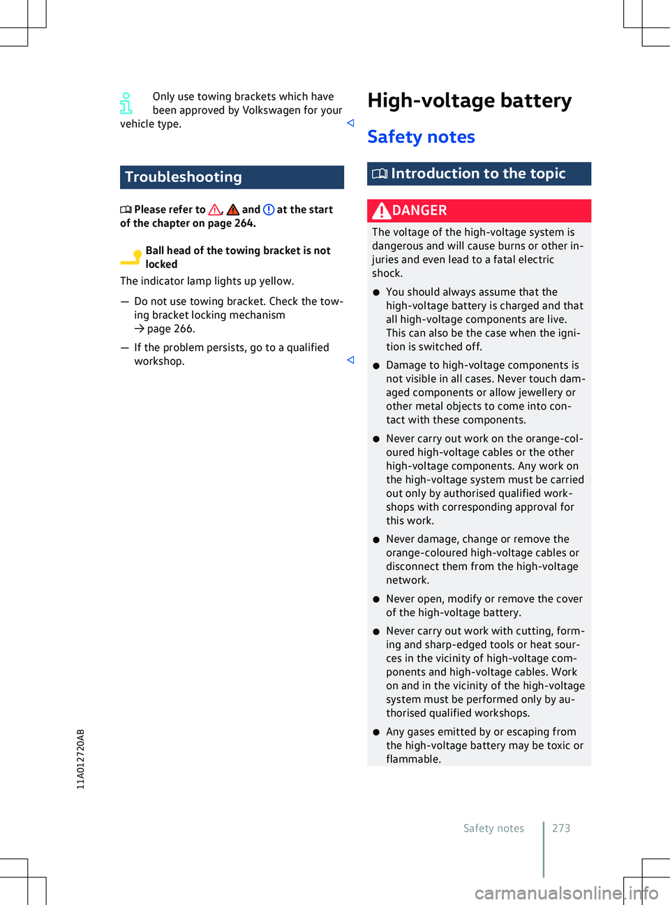 VOLKSWAGEN ID.5 2022  Owners Manual Only use towing brackets which have
been appro
ved by Volkswagen for your
vehicle type. Troubleshooting
 Please refer to  ,   and   at the start
of the chapter on page 264. Ball head of the towing bra