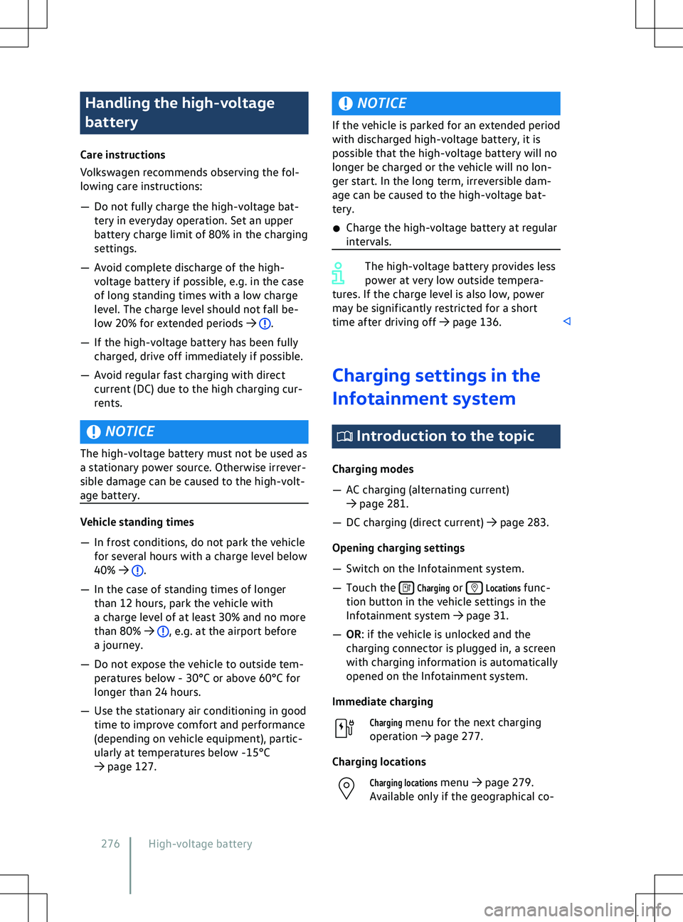 VOLKSWAGEN ID.5 2022  Owners Manual Handling the high-voltage
battery
Care instructions
V
olkswagen recommends observing the fol-
lowing care instructions:
