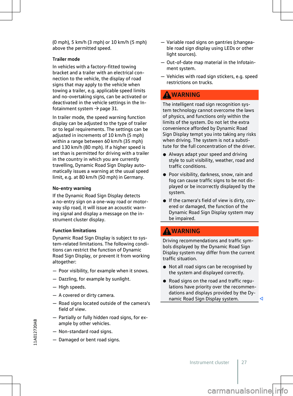 VOLKSWAGEN ID.5 2022 Owners Manual (0 mph), 5 km/h (3 mph) or 10 km/h (5 mph)
abo
ve the permitted speed.
Trailer mode
In vehicles with a factory-fitted towing
bracket and a trailer with an electrical con-
nection to the vehicle, the d