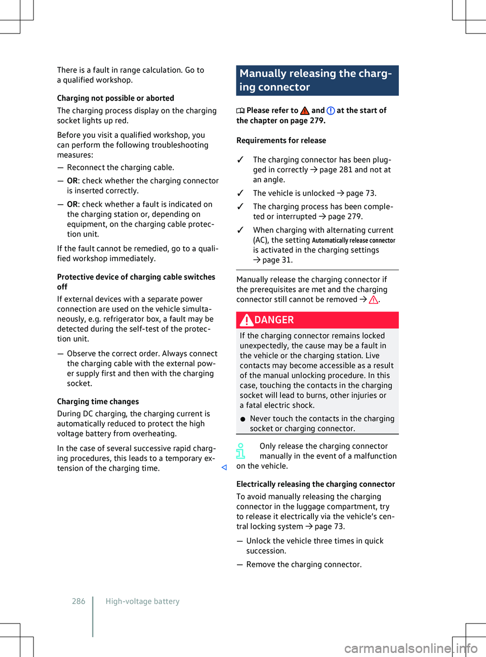 VOLKSWAGEN ID.5 2022  Owners Manual There is a fault in range calculation. Go to
a qualified workshop.
Charging not possible or aborted
The charging process display on the charging
socket lights up red.
Bef
ore you visit a qualified wor