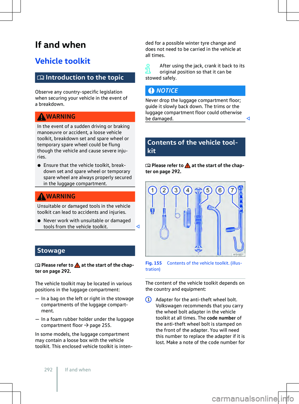VOLKSWAGEN ID.5 2022  Owners Manual If and when
V ehicle toolkit  Introduction to the topic
Observ
 e any country-specific legislation
when securing your vehicle in the event of
a breakdown. Stowage
 Please refer to   at the start of th