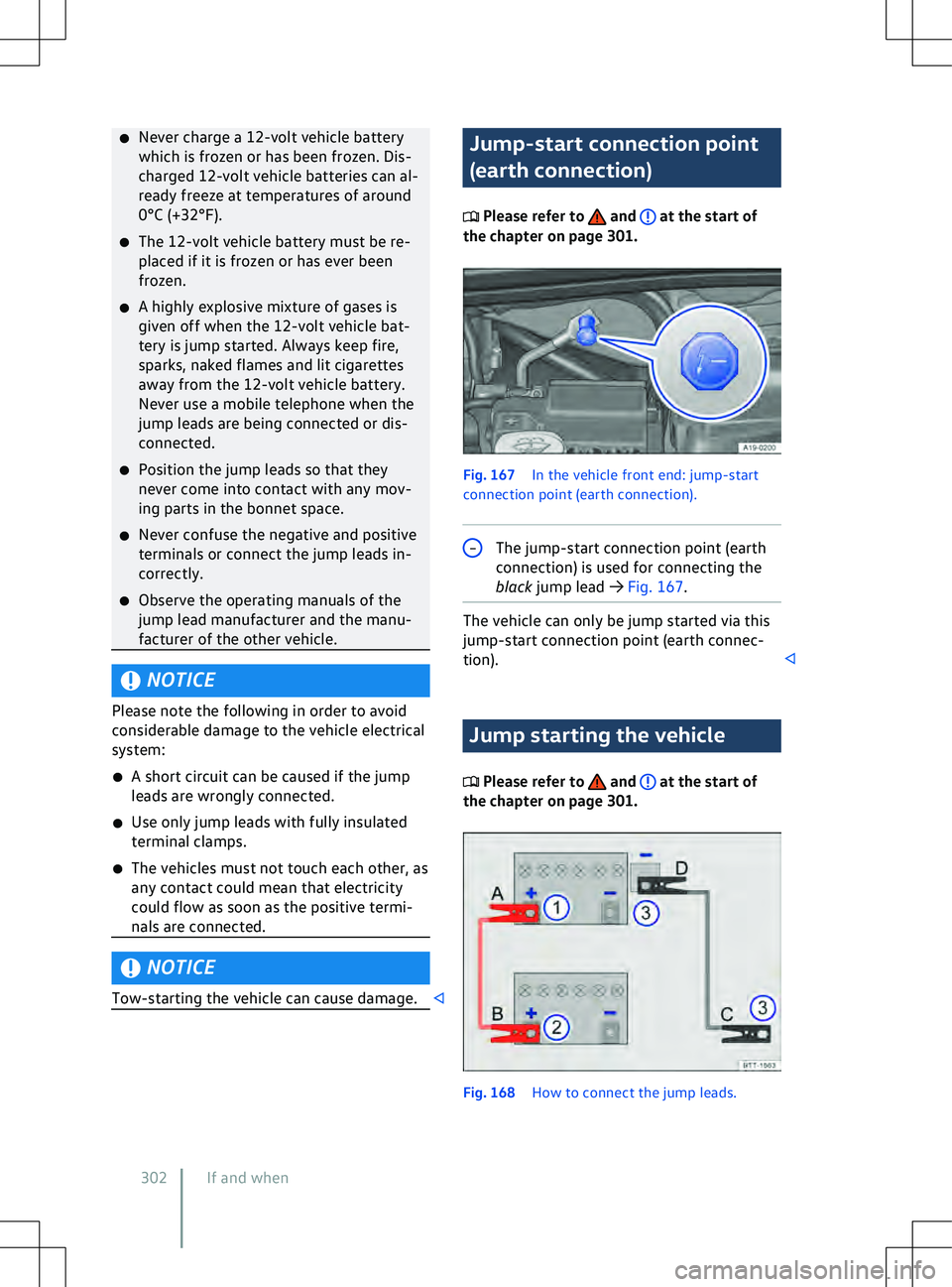 VOLKSWAGEN ID.5 2022  Owners Manual �x
Ne ver charge a 12-volt vehicle battery
which is frozen or has been frozen. Dis-
charged 12-volt vehicle batteries can al-
ready freeze at temperatures of around
0