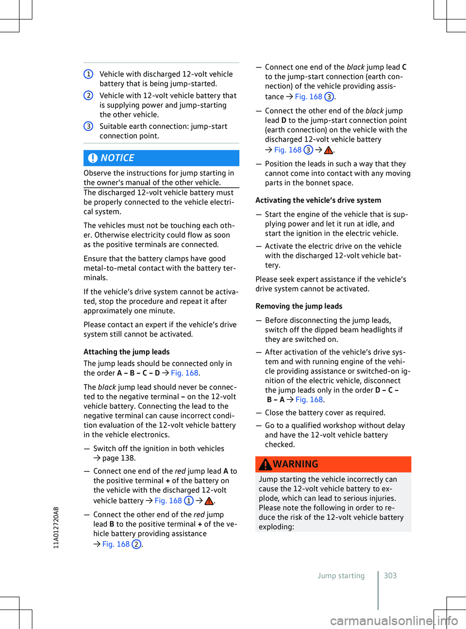VOLKSWAGEN ID.5 2022  Owners Manual 1
Vehicle with discharged 12-volt vehicle
battery that is being jump-started. NOTICE
Observe the instructions for jump starting in
the owner