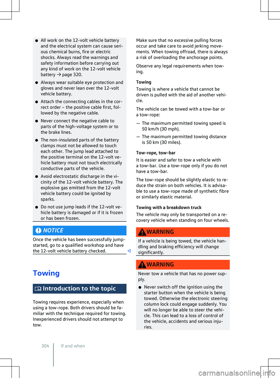 VOLKSWAGEN ID.5 2022  Owners Manual �x
All work on the 12- volt vehicle battery
and the electrical system can cause seri-
ous chemical burns, fire or electric
shocks. Always read the warnings and
safety information before carrying out
a