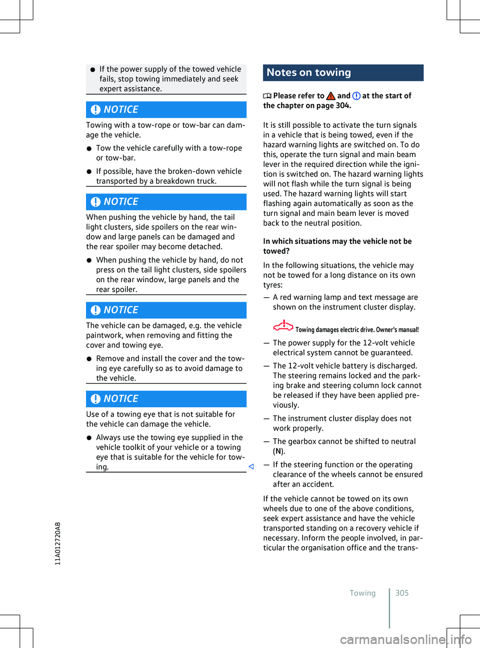 VOLKSWAGEN ID.5 2022  Owners Manual �x
If the power supply of the towed v ehicle
fails, stop towing immediately and seek
expert assistance. NOTICE
Towing with a tow-rope or tow-bar can dam-
age the v
 ehicle.
�x Tow the vehicle carefull