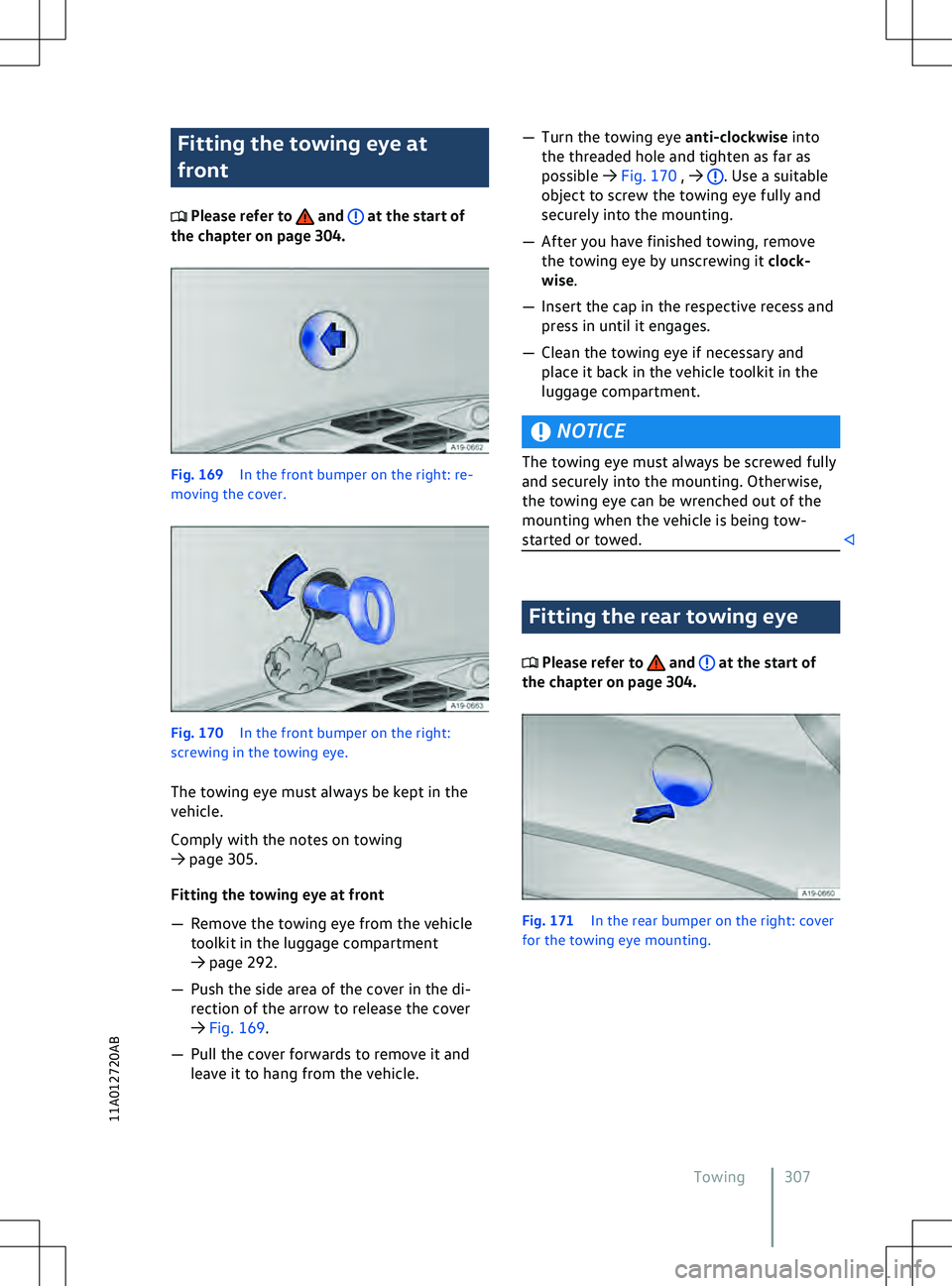 VOLKSWAGEN ID.5 2022  Owners Manual Fitting the towing eye at
front
 Please refer to   and   at the start of
the chapter on page 304. Fig. 169 
In the front bumper on the right: re-
mo ving the cover. . Use a suitable
object to screw th