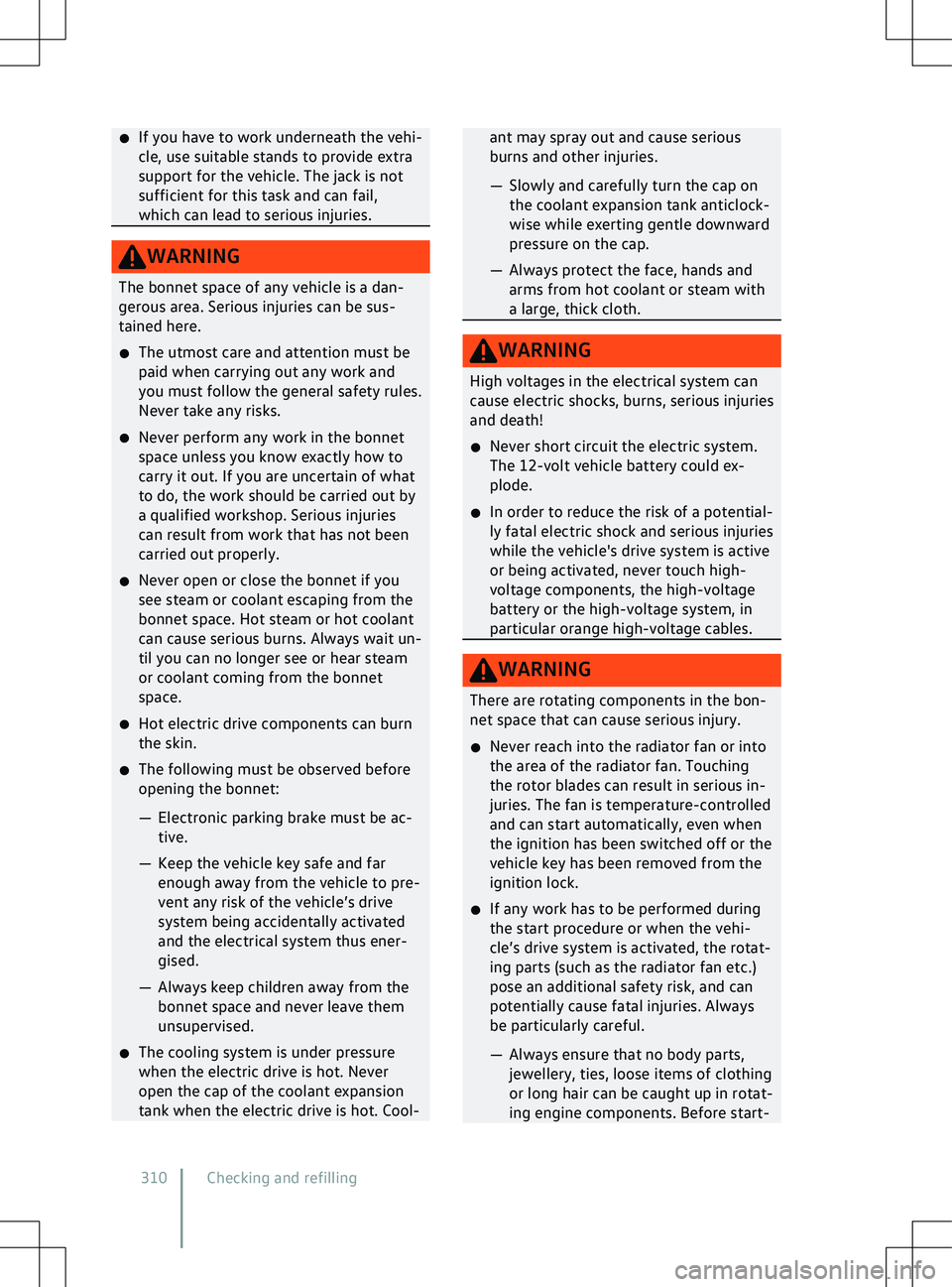 VOLKSWAGEN ID.5 2022  Owners Manual �x
If you ha ve to work underneath the vehi-
cle, use suitable stands to provide extra
support for the vehicle. The jack is not
sufficient for this task and can fail,
which can lead to serious injurie