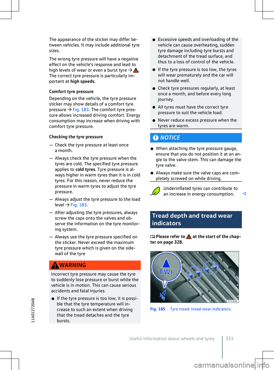 VOLKSWAGEN ID.5 2022  Owners Manual The appearance of the sticker may differ be-
tween v
ehicles. It may include additional tyre
sizes.
The wrong tyre pressure will have a negative
effect on the vehicle