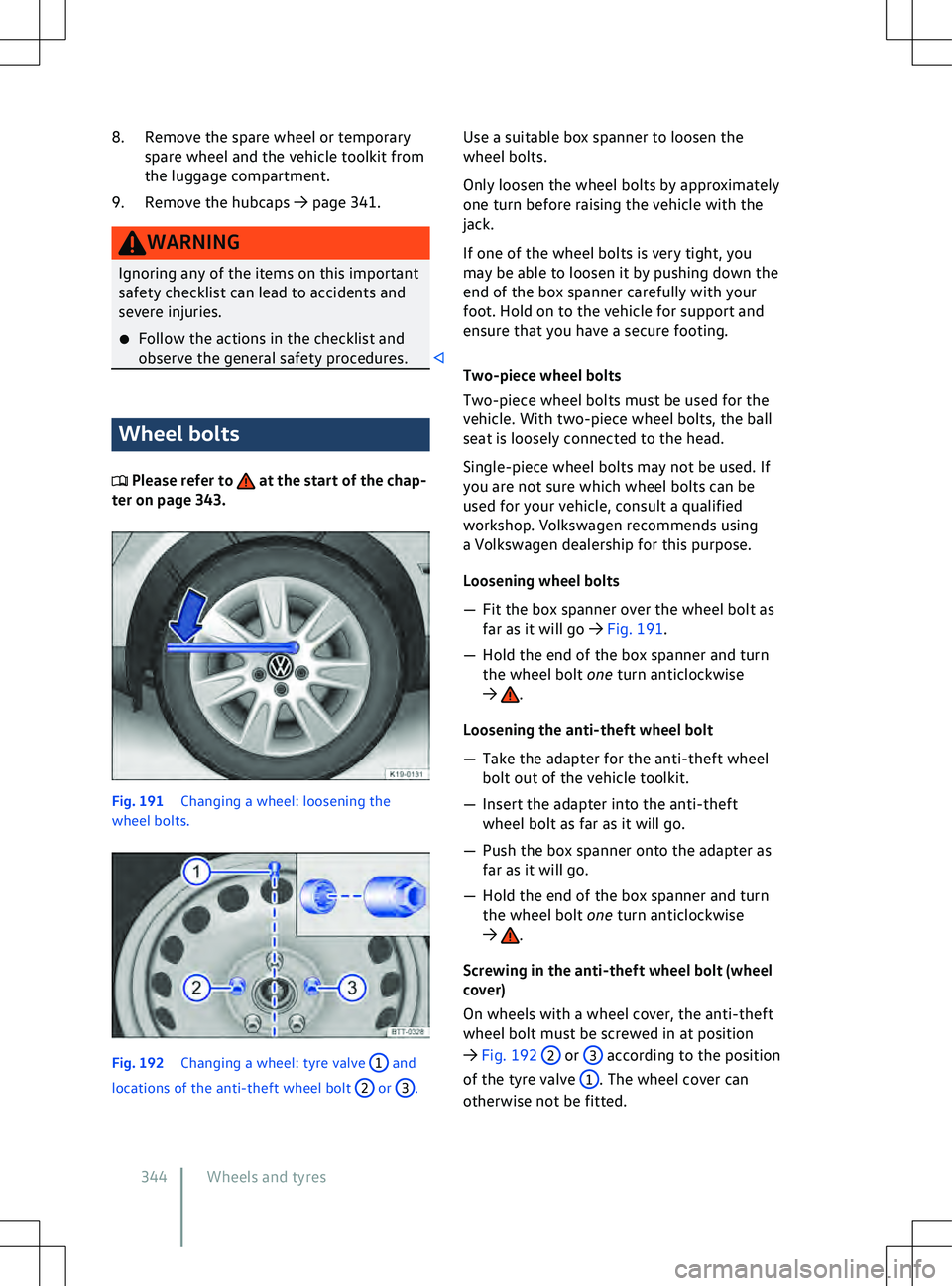 VOLKSWAGEN ID.5 2022  Owners Manual 8. Remove the spare wheel or temporary
spare wheel and the v ehicle toolkit from
the luggage compartment.
9. Remove the hubcaps 