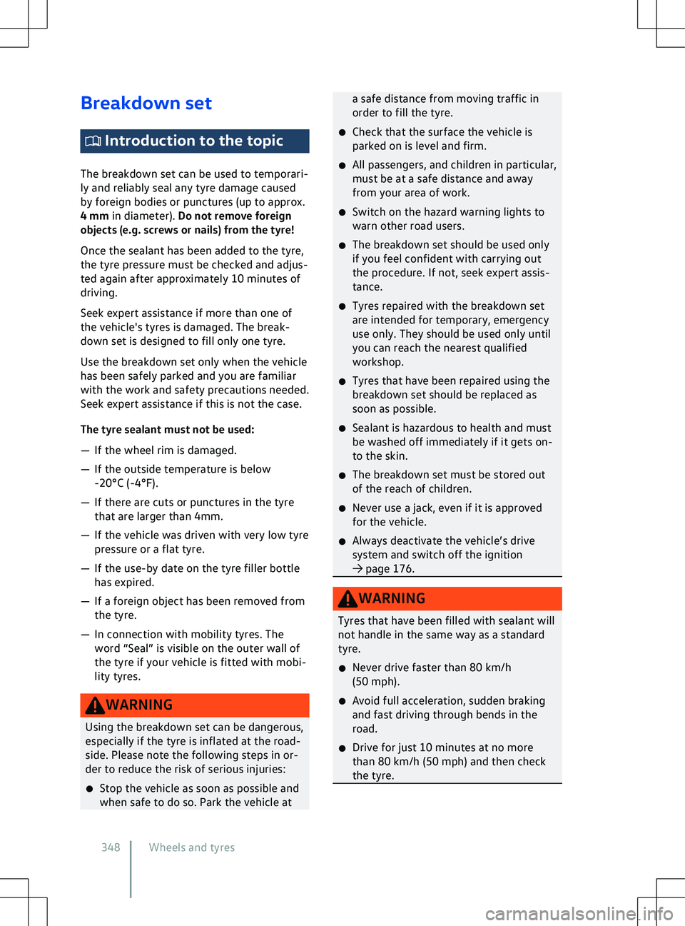 VOLKSWAGEN ID.5 2022  Owners Manual Breakdown set
 Introduction to the topic
The breakdown set can be used to temporari-
ly and reliably seal any tyre damage caused
by f
oreign bodies or punctures (up to approx.
4 mm in diameter). Do no