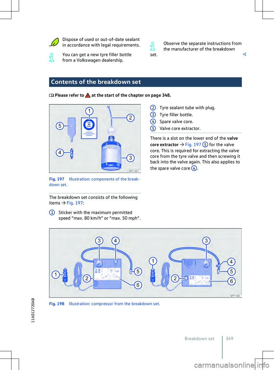 VOLKSWAGEN ID.5 2022  Owners Manual Dispose of used or out-of-date sealant
in accordance with legal requirements.
You can get a new tyre filler bottle
from a V
olkswagen dealership. Observe the separate instructions from
the manufacture