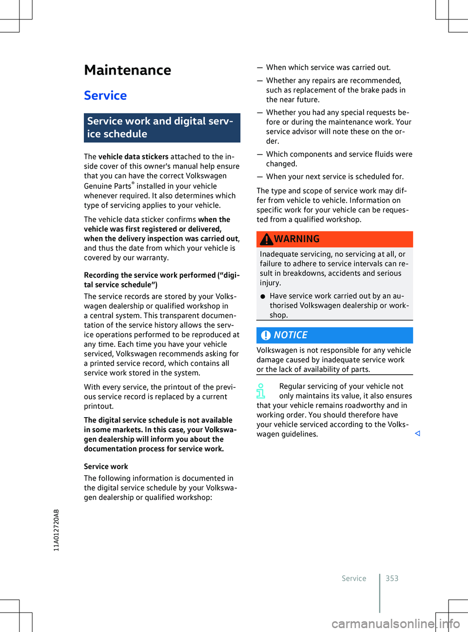 VOLKSWAGEN ID.5 2022  Owners Manual Maintenance
Service Service work and digital serv-
ice schedule
The v
ehicle data stickers attached to the in-
side cover of this owner