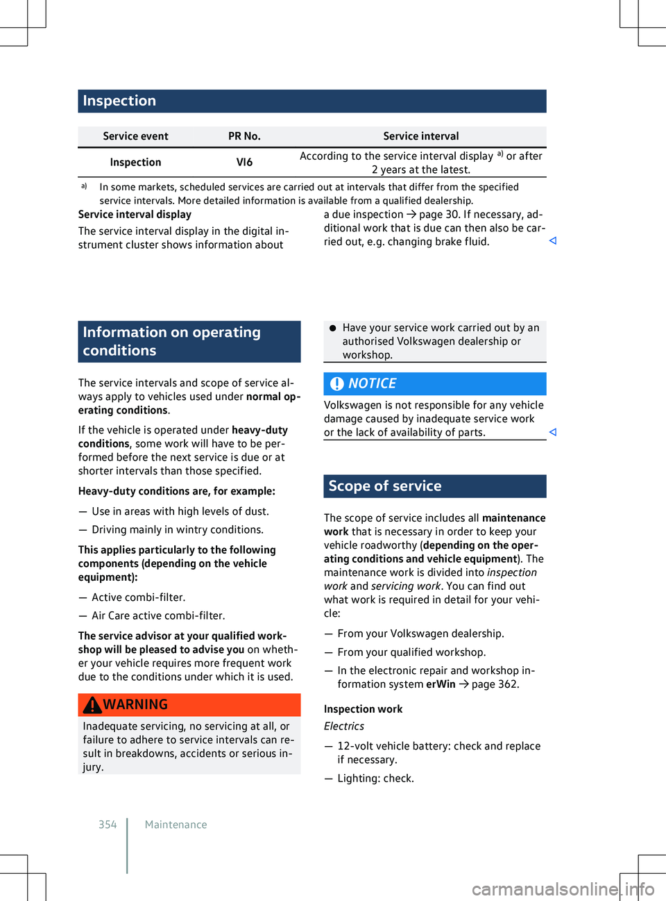 VOLKSWAGEN ID.5 2022  Owners Manual Inspection
Service event
PR No. Service interval
Inspection VI6According to the service interval display
  a)
 or after
2 years at the latest.
a) In some markets, scheduled services are carried out at