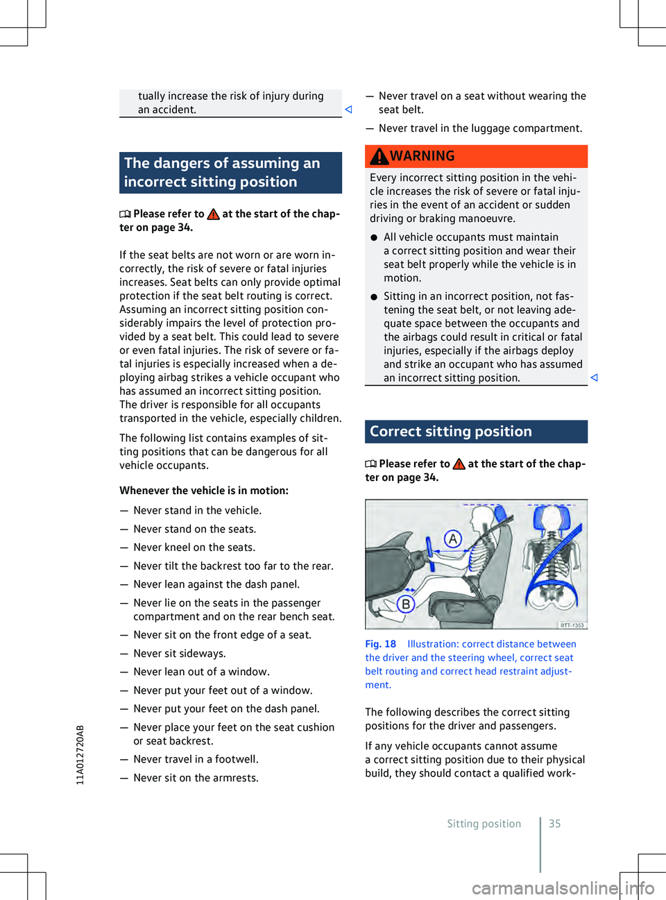 VOLKSWAGEN ID.5 2022 Owners Guide tually increase the risk of injury during
an accident. The dangers of assuming an
incorrect sitting position
 Please refer to   at the start of the chap-
ter on page 34.
If the seat belts are not worn