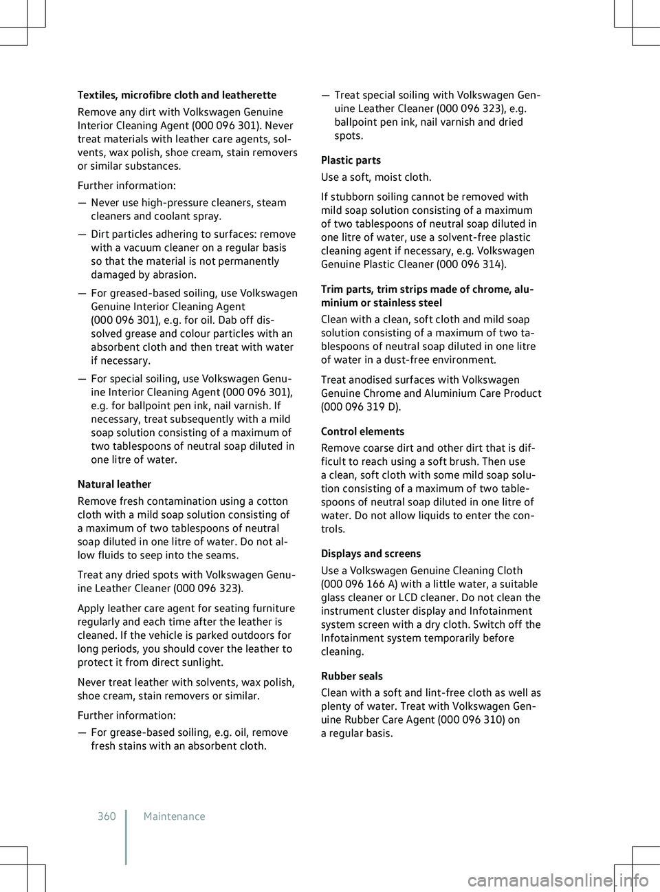 VOLKSWAGEN ID.5 2022  Owners Manual Textiles, microfibre cloth and leatherette
Remo
ve any dirt with Volkswagen Genuine
Interior Cleaning Agent (000 096 301). Never
treat materials with leather care agents, sol-
vents, wax polish, shoe 