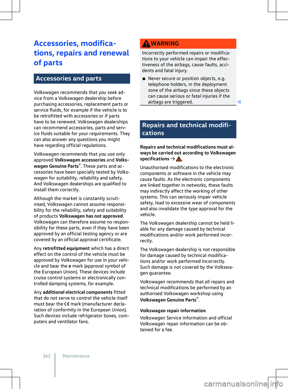VOLKSWAGEN ID.5 2022  Owners Manual Accessories, modifica-
tions, repairs and renewal
of parts
Accessories and parts
V olkswagen recommends that you seek ad-
vice from a Volkswagen dealership before
purchasing accessories, replacement p
