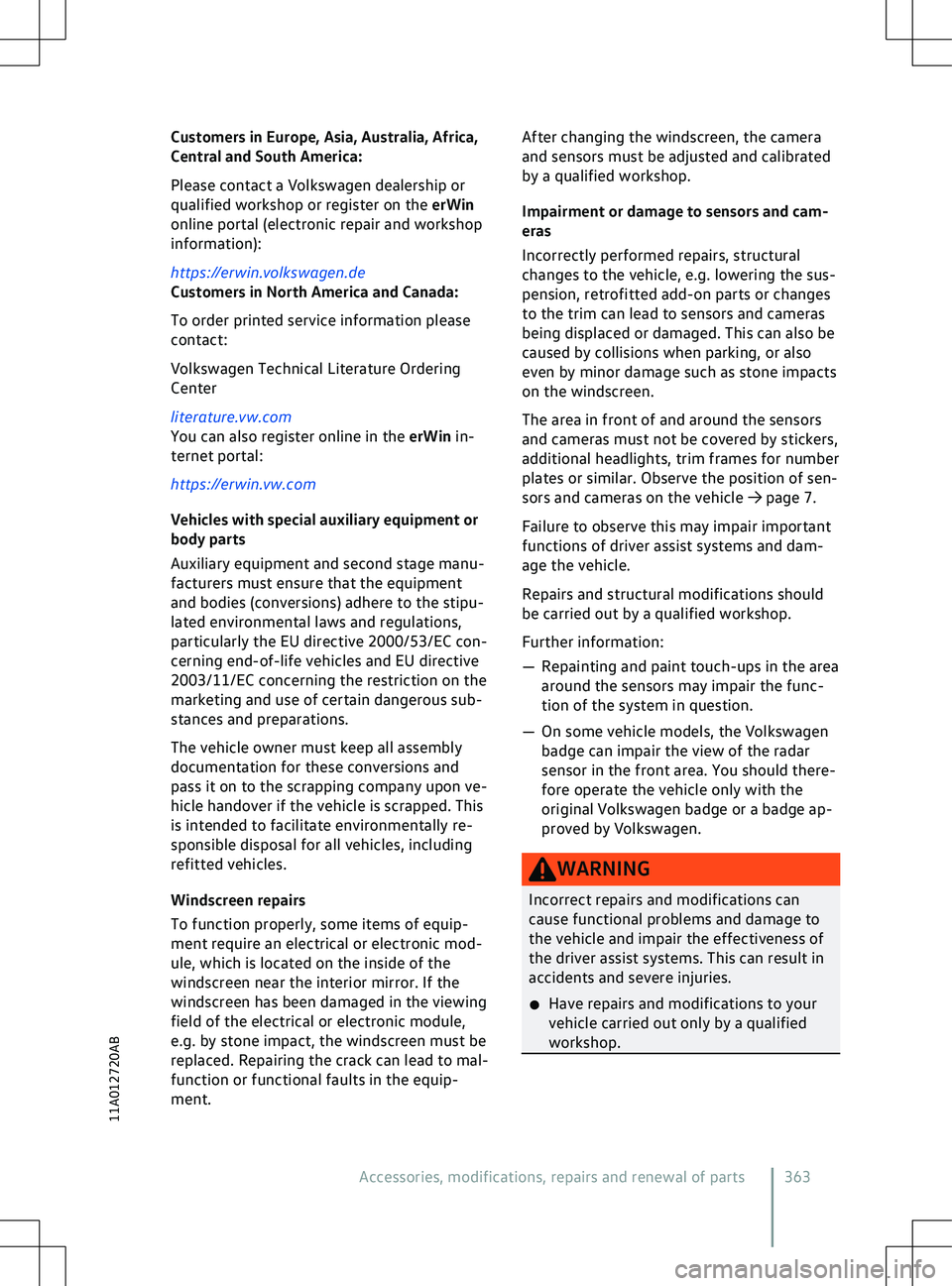 VOLKSWAGEN ID.5 2022  Owners Manual Customers in Europe, Asia, Australia, Africa,
Central and South America:
Please contact a V
olkswagen dealership or
qualified workshop or register on the erWin
online portal (electronic repair and wor