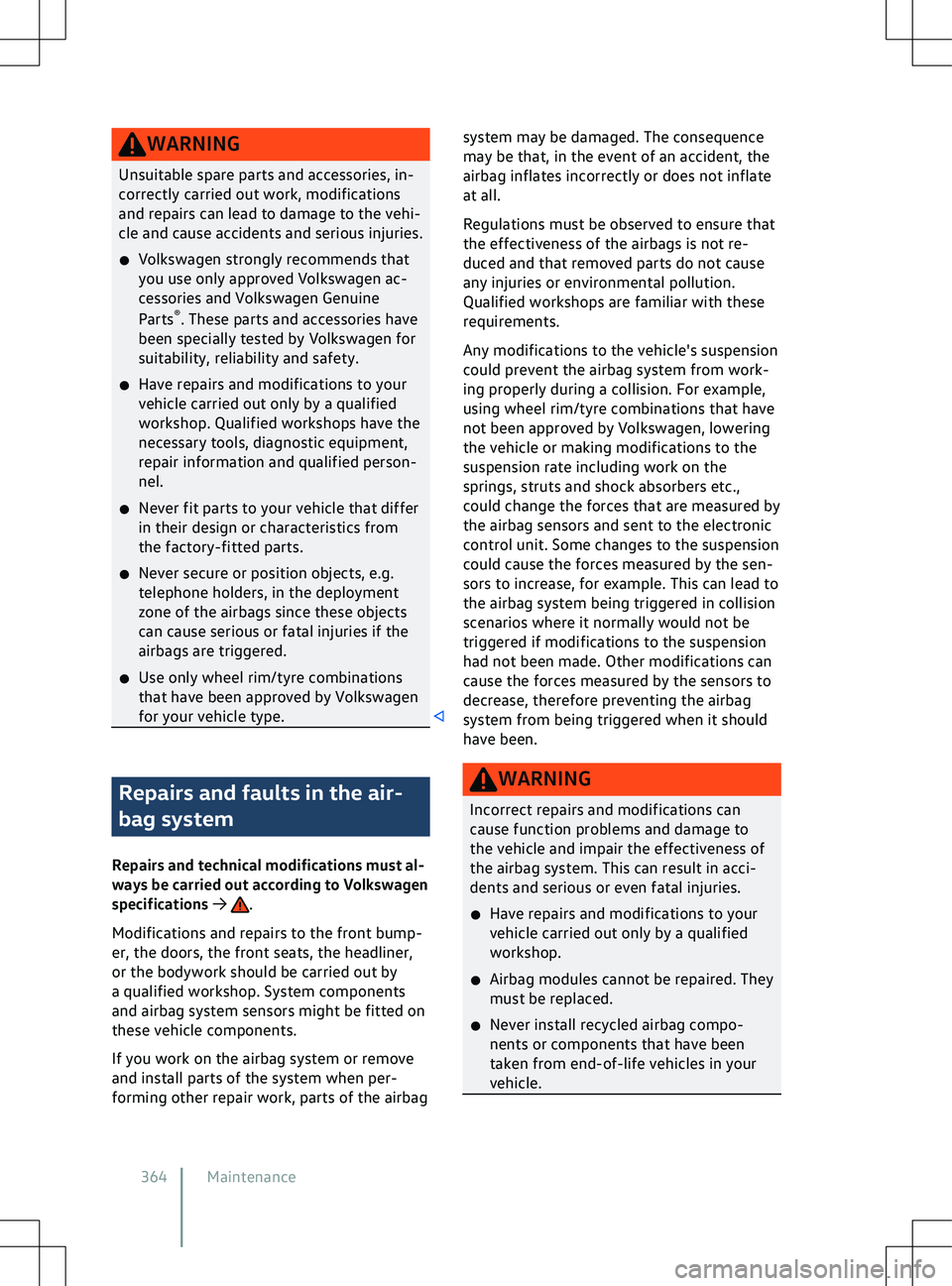 VOLKSWAGEN ID.5 2022  Owners Manual WARNING
Unsuitable spare parts and accessories, in-
correctly carried out work, modifications
and repairs can lead to damage to the v
ehi-
cle and cause accidents and serious injuries.
�x Volkswagen s
