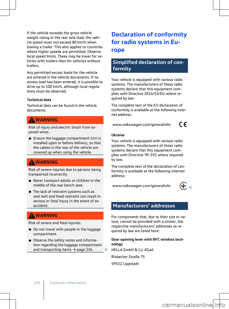 VOLKSWAGEN ID.5 2022  Owners Manual If the vehicle exceeds the gross vehicle
weight rating or the rear axle load, the v
ehi-
cle speed must not exceed 80 km/h when
towing a trailer. This also applies to countries
where higher speeds are