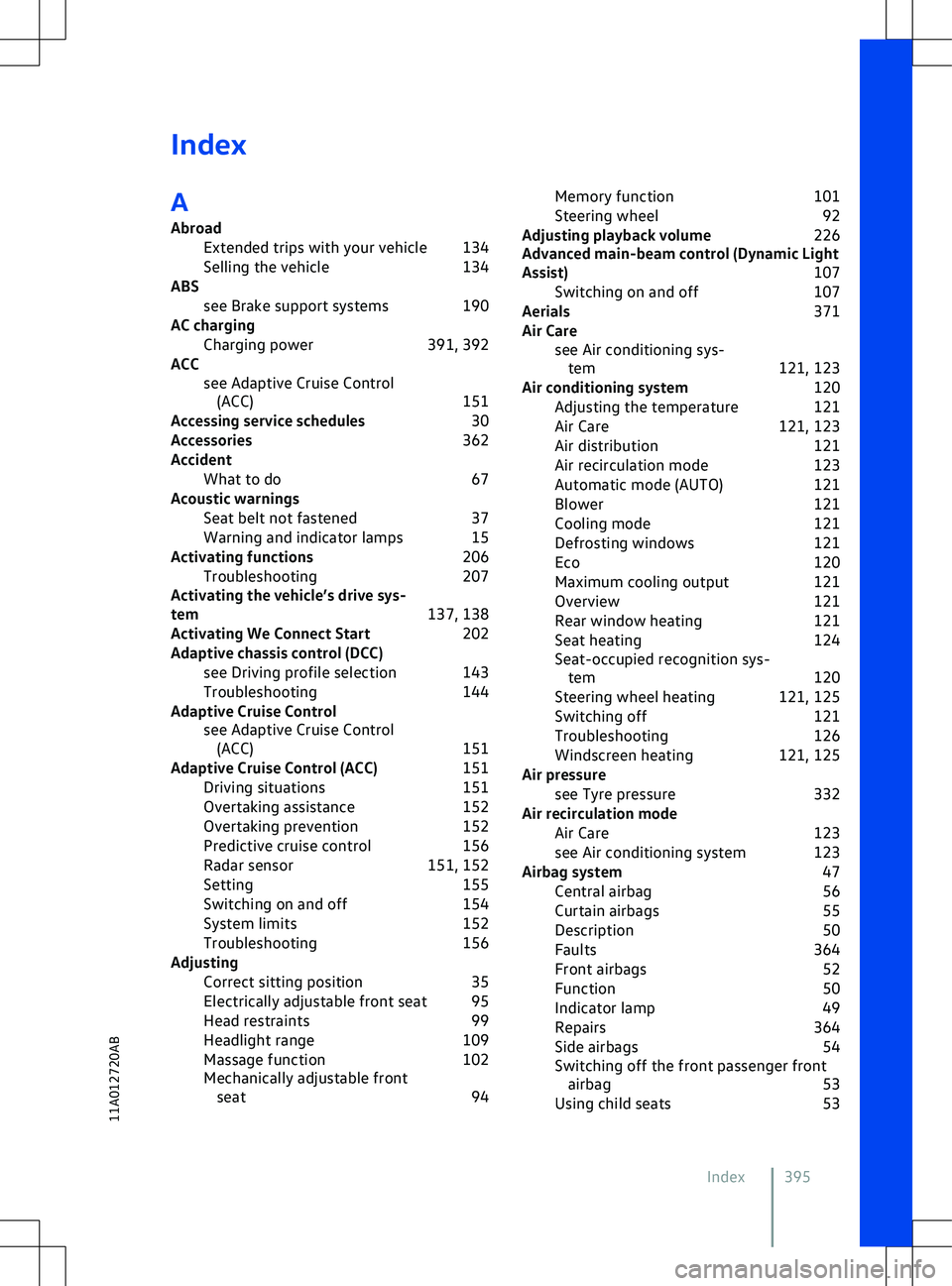 VOLKSWAGEN ID.5 2022  Owners Manual Index
A Abroad Extended trips with your vehicle 134
Selling the vehicle 134
ABS see Brake support systems 190
AC charging Charging power 391, 392
ACC see Adaptive Cruise Control(ACC) 151
Accessing ser