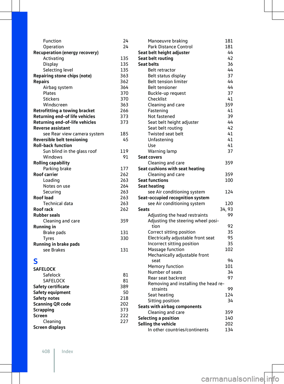 VOLKSWAGEN ID.5 2022  Owners Manual Function
24
Operation 24
Recuperation (energy recovery) Activating 135
Display 135
Selecting level 135
Repairing stone chips (note) 363
Repairs 362
Airbag system 364
Plates 370
Stickers 370
Windscreen