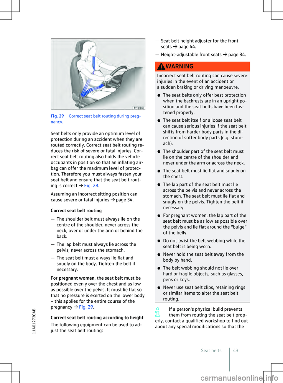 VOLKSWAGEN ID.5 2022 Service Manual Fig. 29 
Correct seat belt routing during preg-
nancy.
Seat belts only pro
vide an optimum level of
protection during an accident when they are
routed correctly. Correct seat belt routing re-
duces th