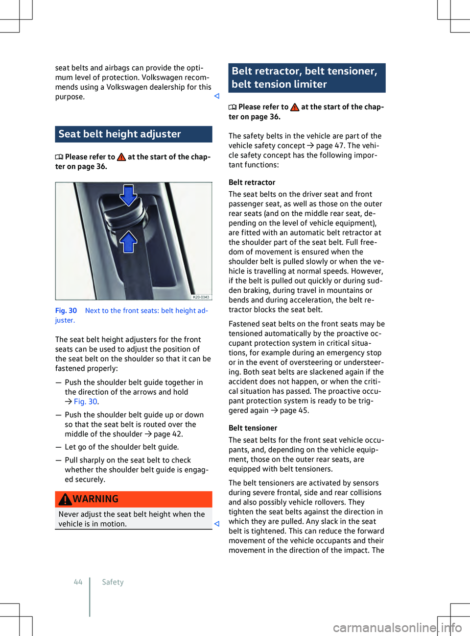 VOLKSWAGEN ID.5 2022 Service Manual seat belts and airbags can provide the opti-
mum le
vel of protection. Volkswagen recom-
mends using a Volkswagen dealership for this
purpose. Seat belt height adjuster
 Please refer to   at the start