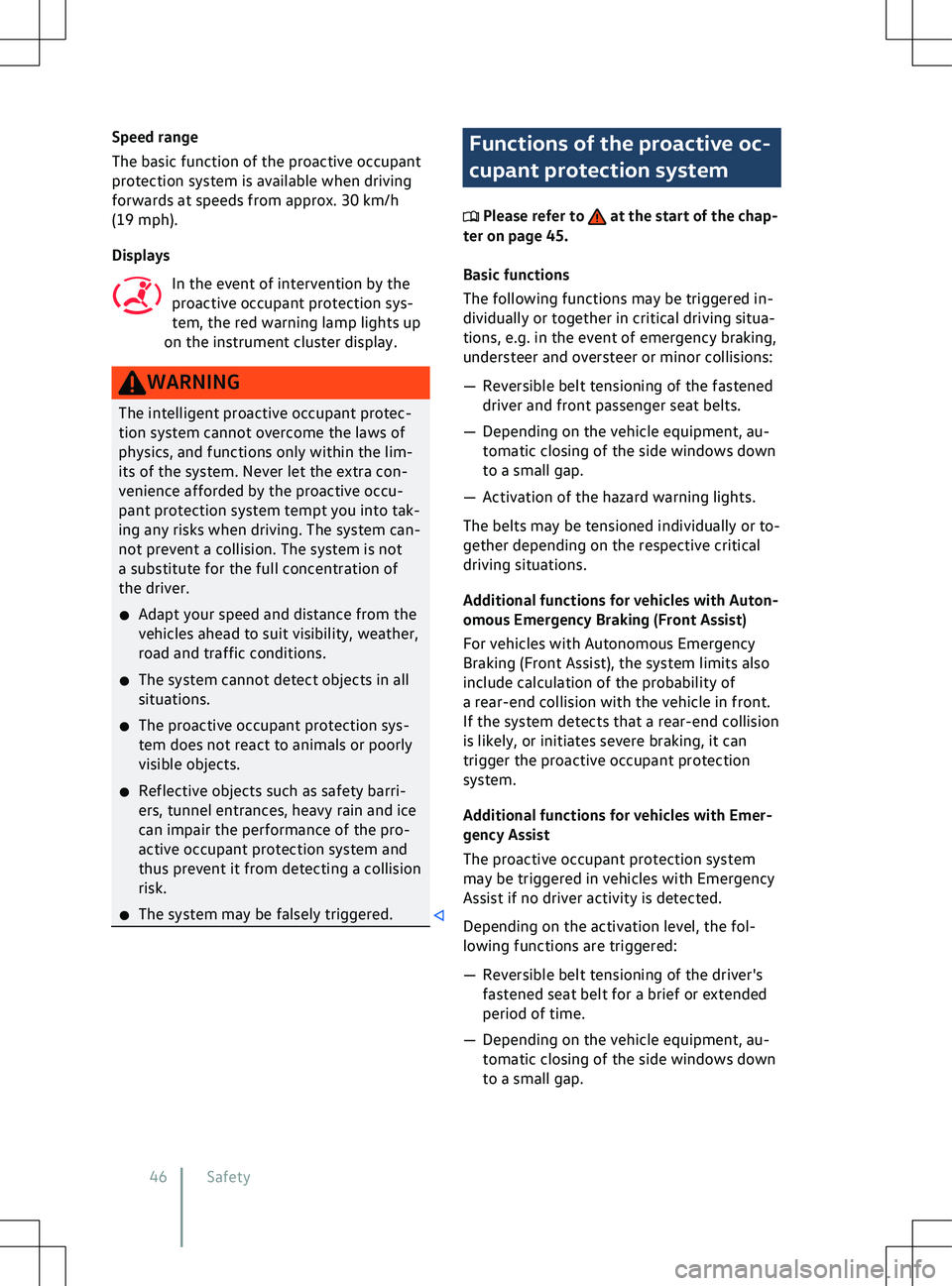 VOLKSWAGEN ID.5 2022 Service Manual Speed range
The basic function of the proactiv
e occupant
protection system is available when driving
forwards at speeds from approx. 30 km/h
(19 mph).
Displays
In the event of intervention by the
pro