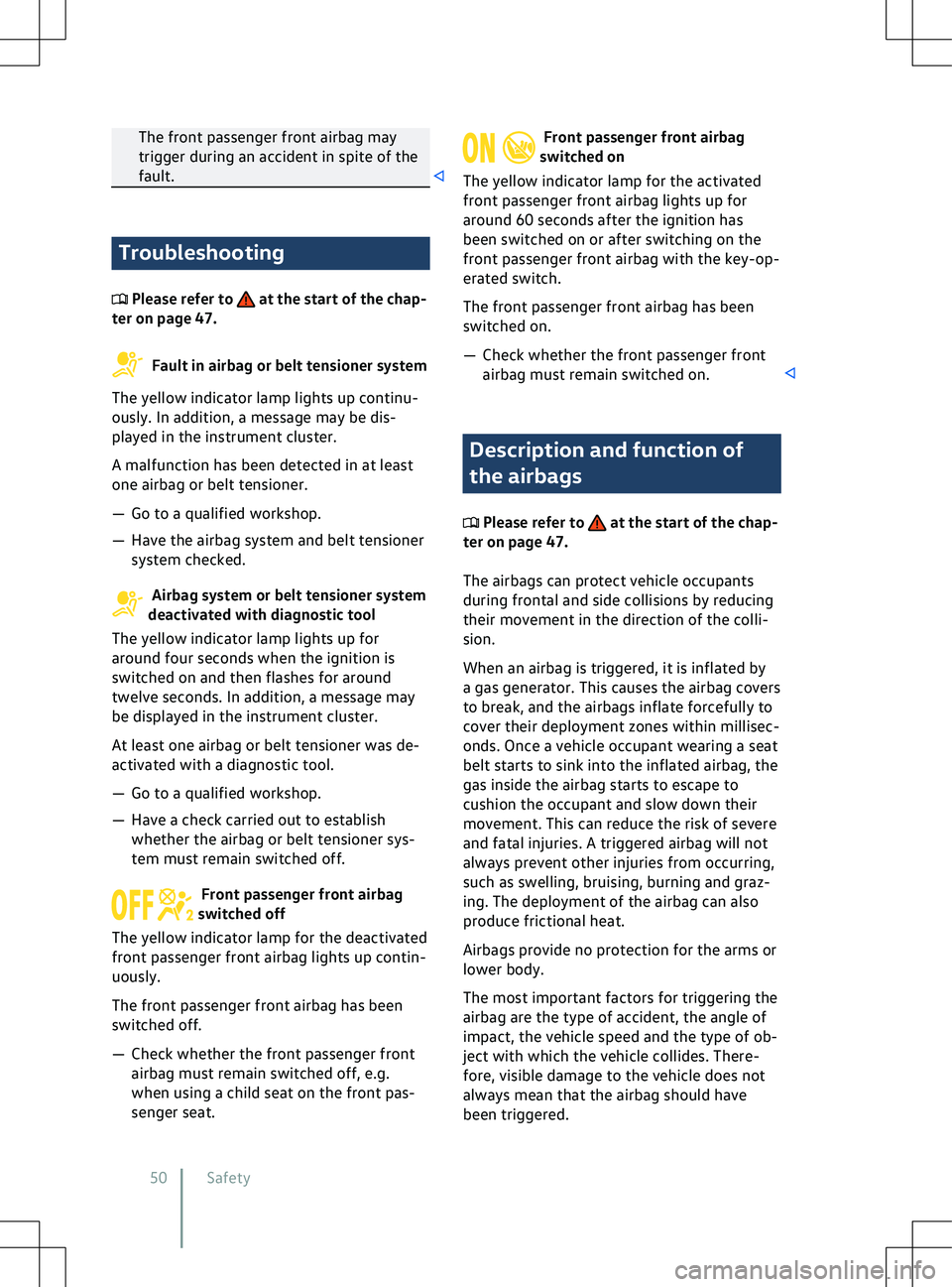 VOLKSWAGEN ID.5 2022 Workshop Manual The front passenger front airbag may
trigger during an accident in spite of the
fault.
Troubleshooting
 Please refer to   at the start of the chap-
ter on page 47.  Fault in airbag or belt tensioner s