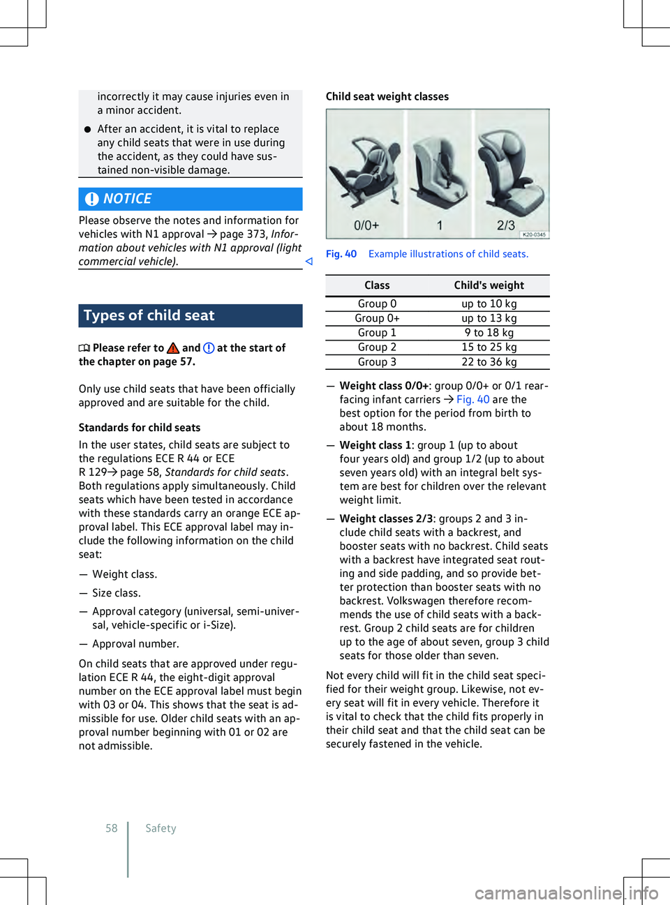 VOLKSWAGEN ID.5 2022 Workshop Manual incorrectly it may cause injuries even in
a minor accident.
�x After an accident, it is vital to replace
any child seats that were in use during
the accident, as they could ha
ve sus-
tained non-visib