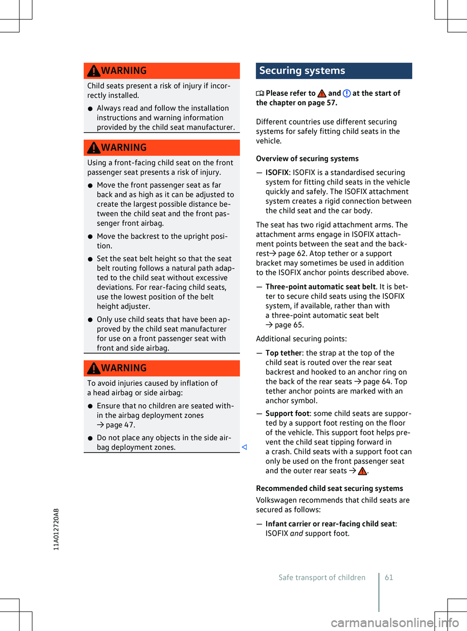 VOLKSWAGEN ID.5 2022 Repair Manual WARNING
Child seats present a risk of injury if incor-
rectly installed.
�x Always read and f
ollow the installation
instructions and warning information
provided by the child seat manufacturer. Secur