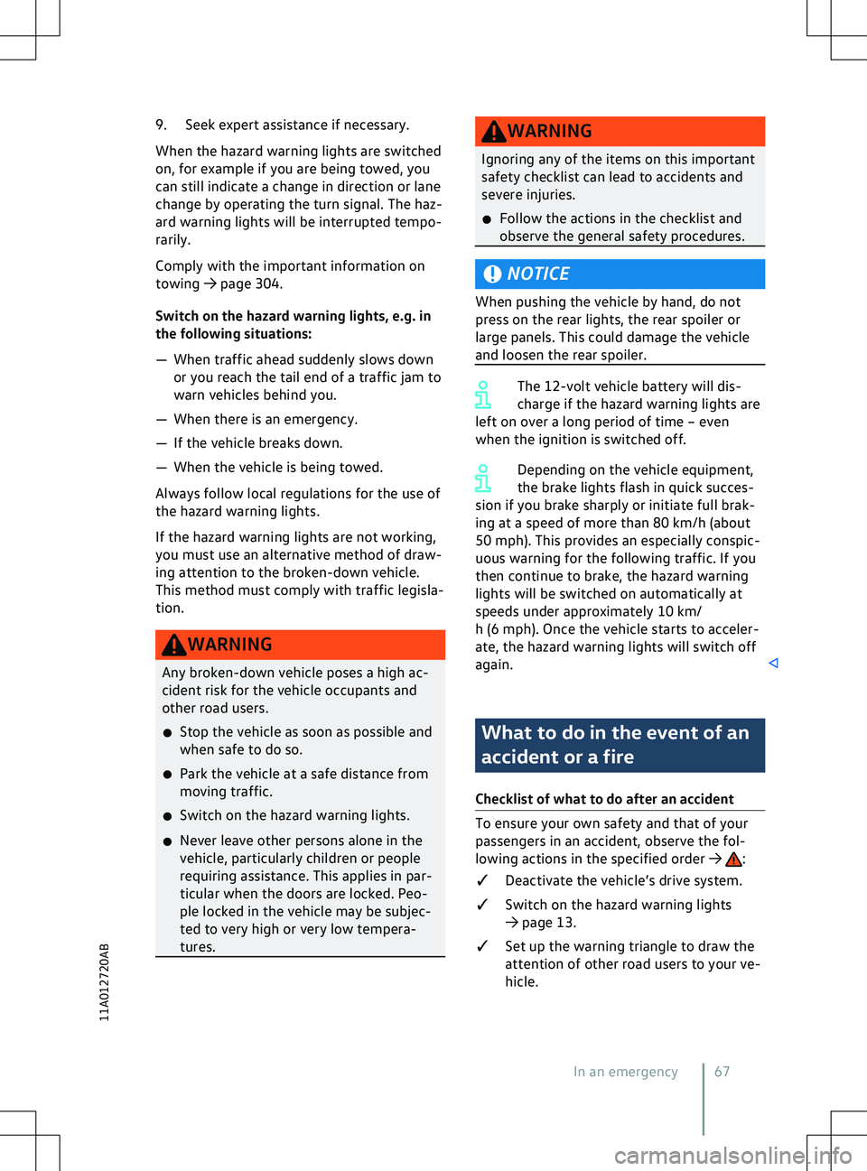 VOLKSWAGEN ID.5 2022 Repair Manual 9. Seek expert assistance if necessary.
When the hazard warning lights are switched
on, f
or example if you are being towed, you
can still indicate a change in direction or lane
change by operating th