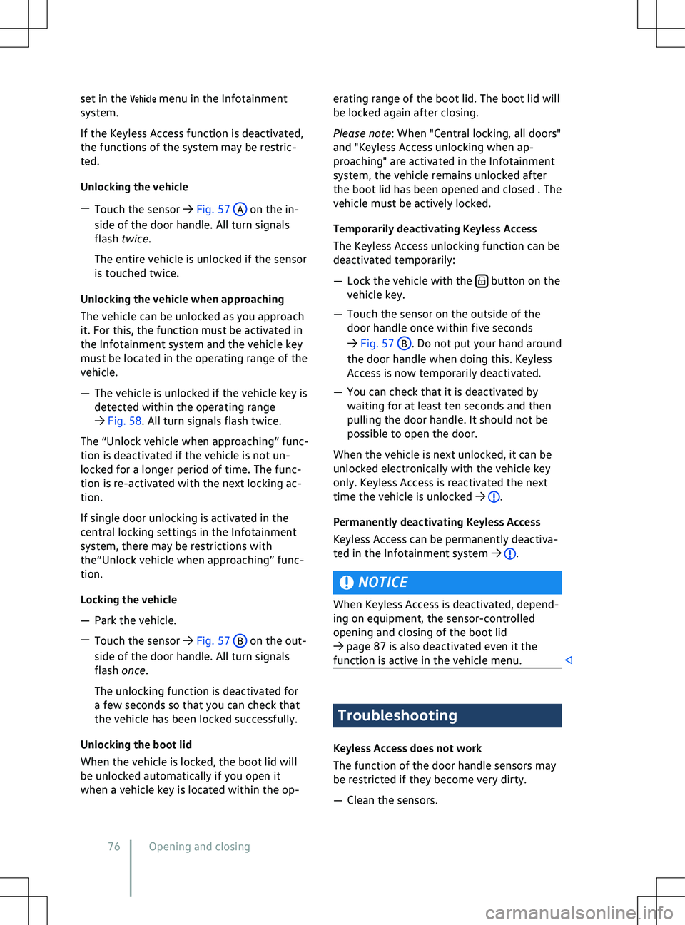 VOLKSWAGEN ID.5 2022 Manual PDF set in the Vehicle menu in the Infotainment
system.
If the Keyless Access function is deactivated,
the functions of the system may be restric-
ted.
Unlocking the vehicle
