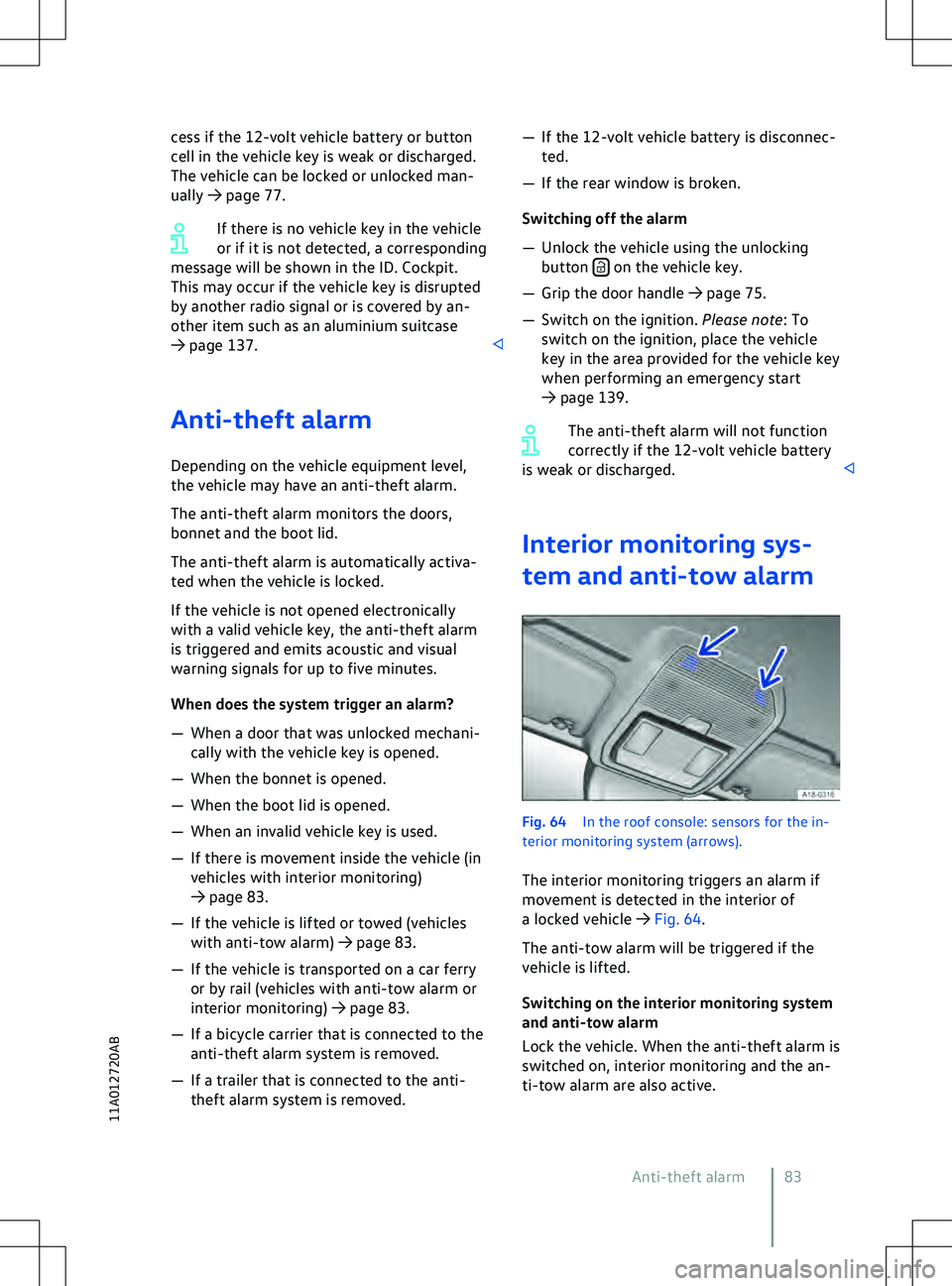 VOLKSWAGEN ID.5 2022 Manual Online cess if the 12-volt vehicle battery or button
cell in the v
ehicle key is weak or discharged.
The vehicle can be locked or unlocked man-
ually 