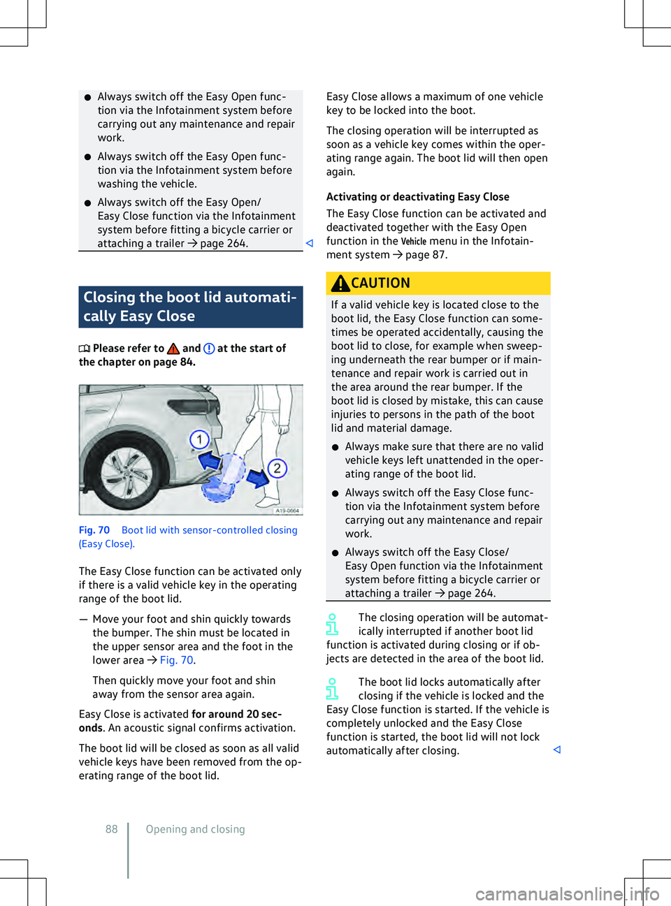 VOLKSWAGEN ID.5 2022 Manual Online �x
Always switch off the Easy Open func-
tion via the Inf
otainment system before
carrying out any maintenance and repair
work.
�x Always switch off the Easy Open func-
tion via the Infotainment syste