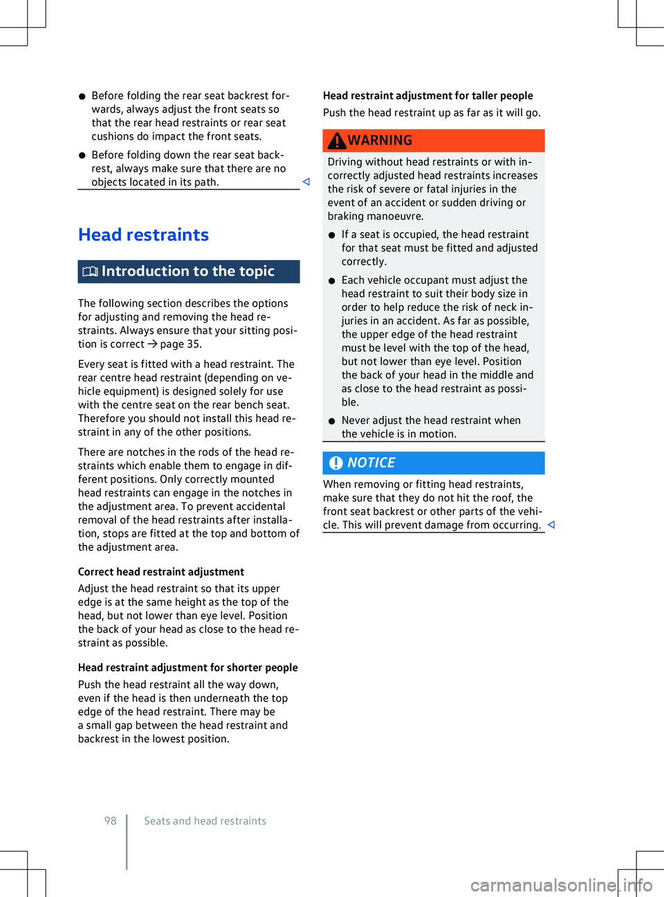 VOLKSWAGEN ID.5 2022  Owners Manual �x
Bef ore folding the rear seat backrest for-
wards, always adjust the front seats so
that the rear head restraints or rear seat
cushions do impact the front seats.
�x Before folding down the rear se