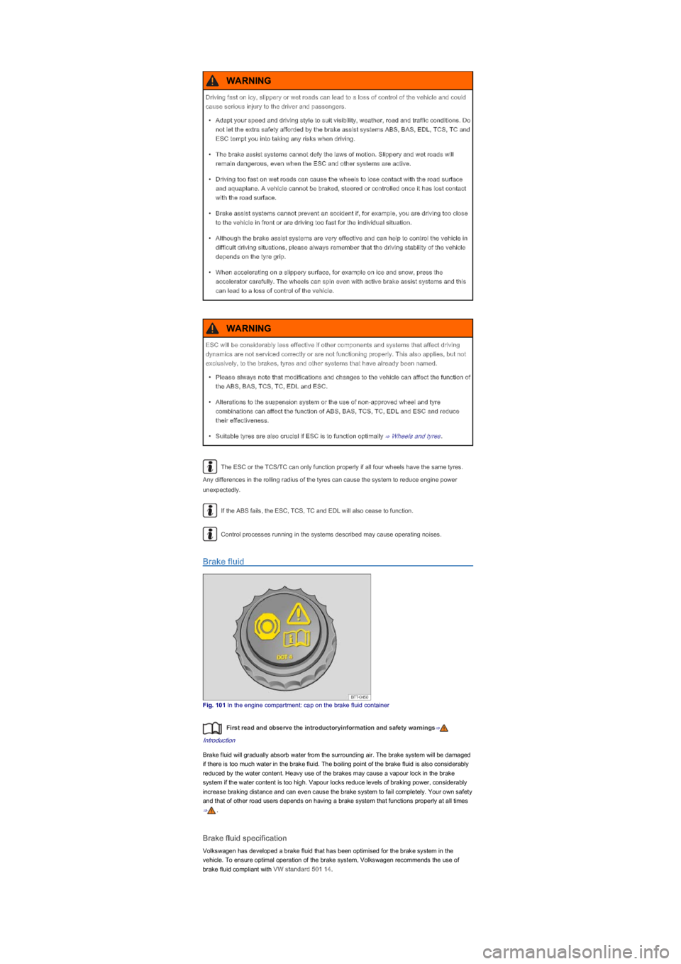 VOLKSWAGEN UP! 2022  Owners Manual The ESC or the TCS/TC can only function properly if all four wheels have the same tyres. 
Any differences in the rolling radius of the tyres can cause the system to reduce engine power 
unexpectedly.
