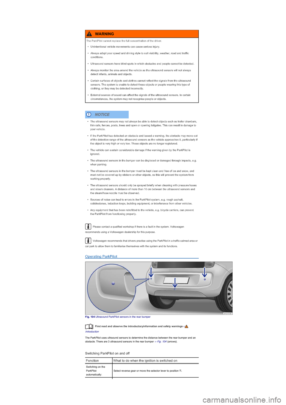 VOLKSWAGEN UP! 2022  Owners Manual Please contact a qualified workshop if there is a fault in the system. Volkswagen 
recommends using a Volkswagen dealership for this purpose.
Volkswagen recommends that drivers practise using the Park