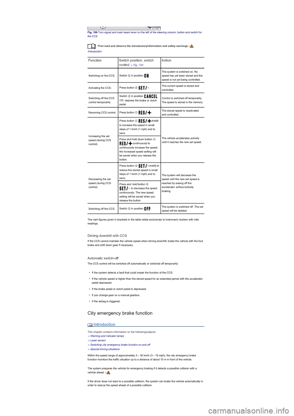VOLKSWAGEN UP! 2022  Owners Manual Fig. 106 Turn signal and main beam lever on the left of the steering column: button and switch for 
the CCS
First read and observe the introductoryinformation and safety warnings⇒
Introduction
Funct