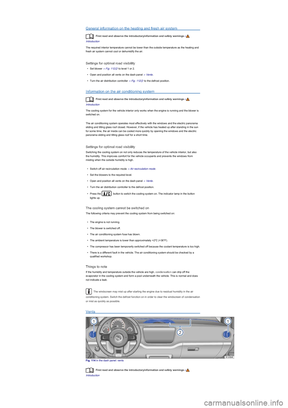 VOLKSWAGEN UP! 2022 Owners Manual General information on the heating and fresh air system
First read and observe the introductoryinformation and safety warnings⇒
Introduction
The required interior temperature cannot be lower than th VOLKSWAGEN UP! 2022 Owners Manual General information on the heating and fresh air system
First read and observe the introductoryinformation and safety warnings⇒
Introduction
The required interior temperature cannot be lower than th
