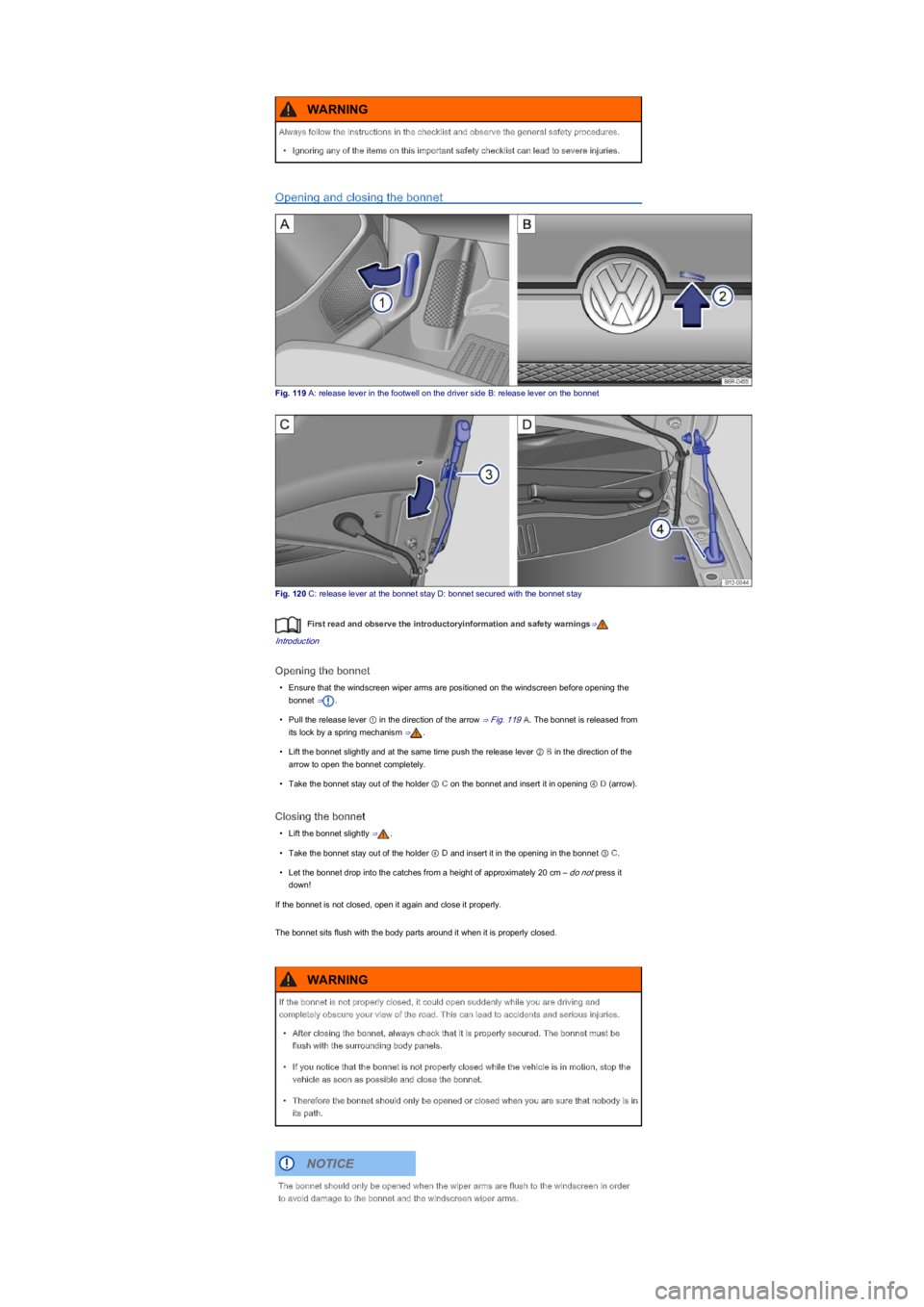 VOLKSWAGEN UP! 2022 Owners Manual Opening and closing the bonnet
Fig. 119 A: release lever in the footwell on the driver side B: release lever on the bonnet
Fig. 120 C: release lever at the bonnet stay D: bonnet secured with the bonne VOLKSWAGEN UP! 2022 Owners Manual Opening and closing the bonnet
Fig. 119 A: release lever in the footwell on the driver side B: release lever on the bonnet
Fig. 120 C: release lever at the bonnet stay D: bonnet secured with the bonne