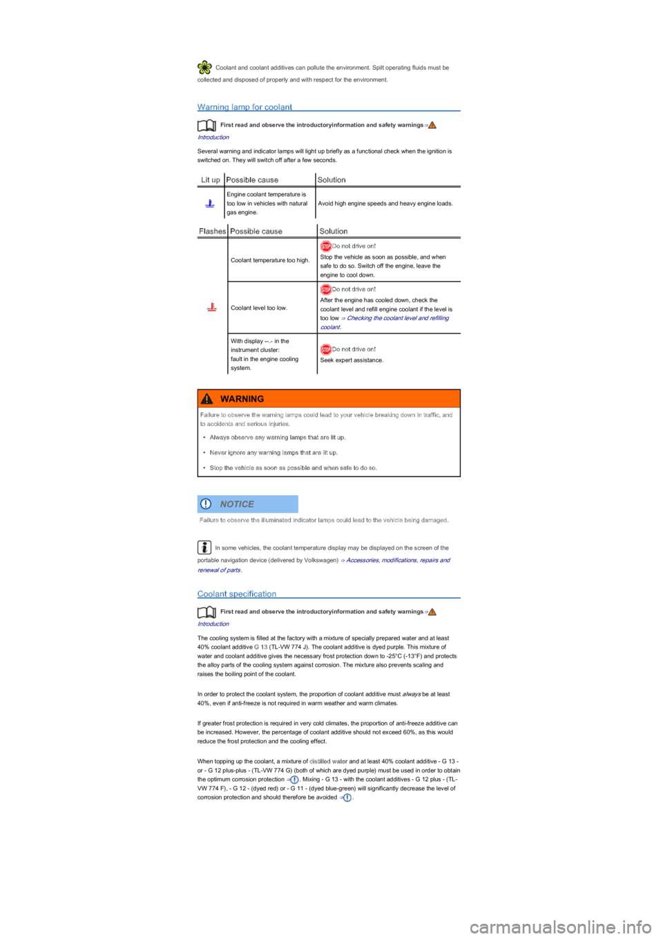 VOLKSWAGEN UP! 2022 User Guide Coolant and coolant additives can pollute the environment. Spilt operating fluids must be 
collected and disposed of properly and with respect for the environment.
Warning lamp for coolant
First read 